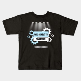 Focus On What You Can Control Kids T-Shirt